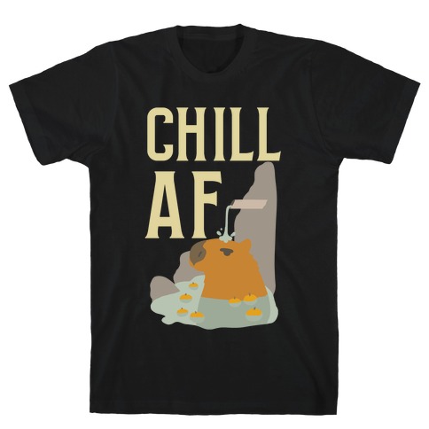 Chill AF T-Shirt