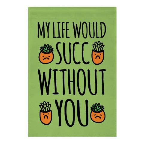 My Life Would Succ Without You Parody Garden Flag