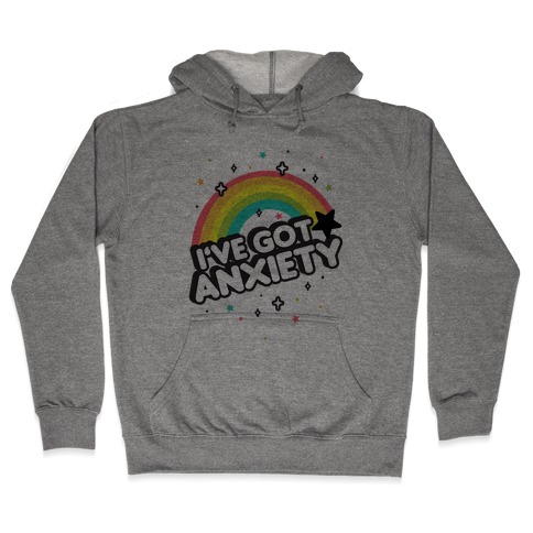 I've Got Anxiety Rainbow Hooded Sweatshirt