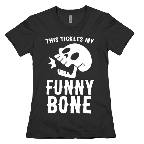 This Tickles My Funny Bone Womens T-Shirt