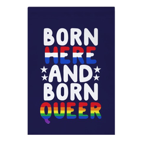 Born Here and Born Queer Garden Flag