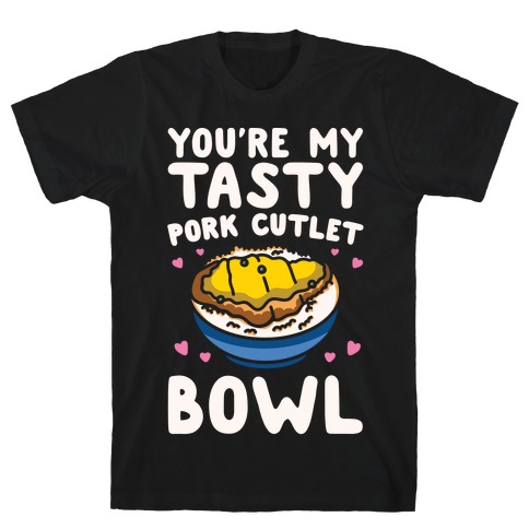You're My Tasty Pork Cutlet Bowl White Print T-Shirt