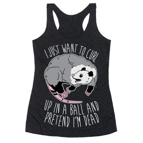 I Just Want To Curl Up in a Ball  Racerback Tank Top