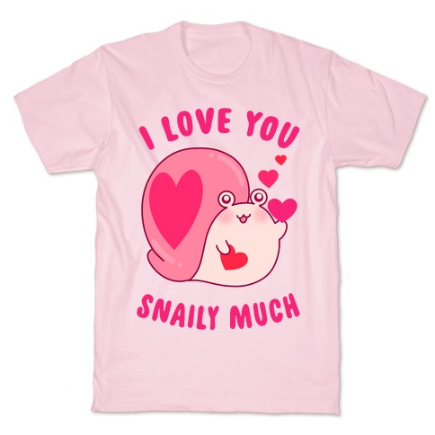 I Love You Snaily Much T-Shirt
