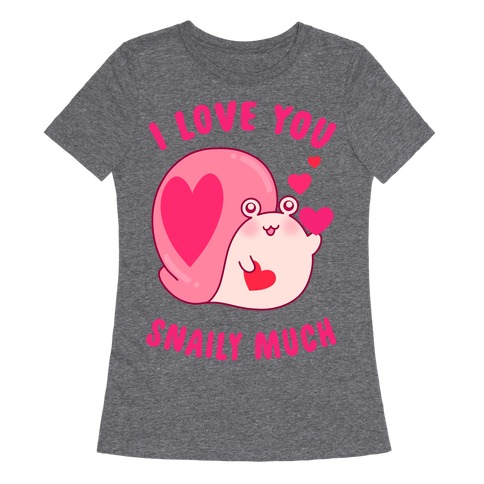 I Love You Snaily Much Womens T-Shirt
