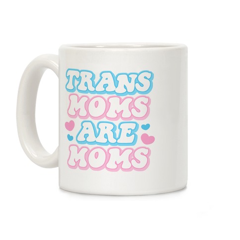 Trans Moms Are Moms Coffee Mug