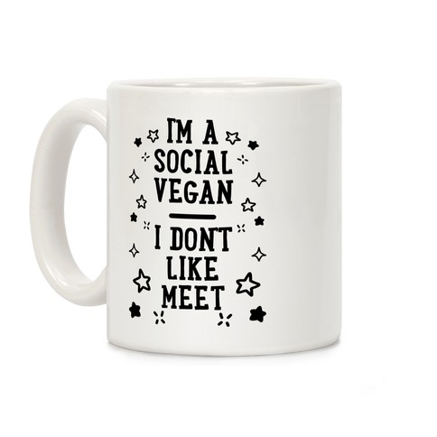 I'm A Social Vegan, I Don't Like Meet Coffee Mug