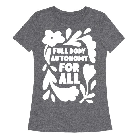 Full Body Autonomy For All Womens T-Shirt