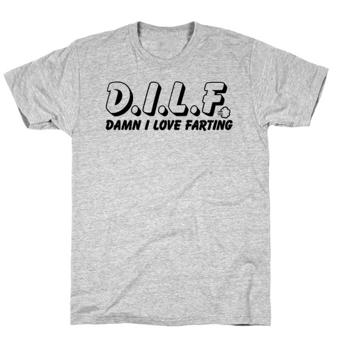 D.I.L.F. Damn I Love Farting T-Shirt