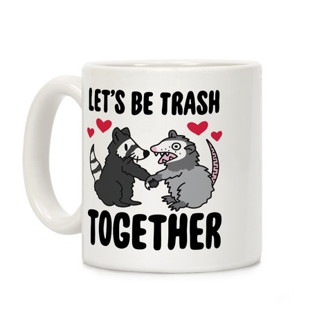 Let's Be Trash Together Coffee Mug