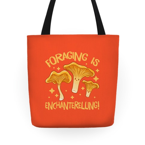 Foraging Is Enchanterelling! Tote