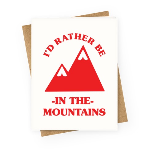 I'd Rather Be in the Mountains Greeting Card