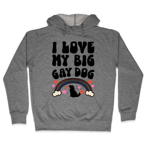 I Love My Big Gay Dog Hooded Sweatshirt