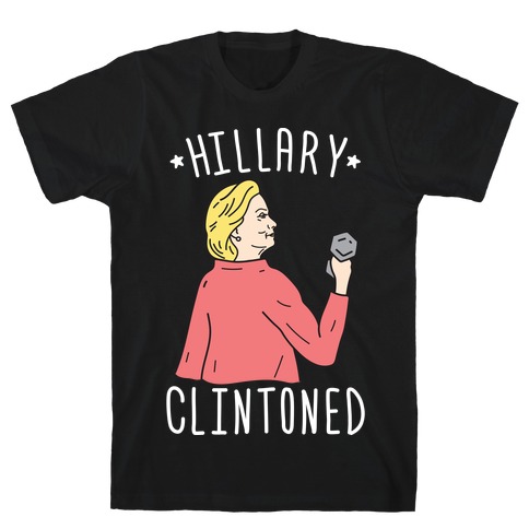 Hillary Clintoned (White) T-Shirt