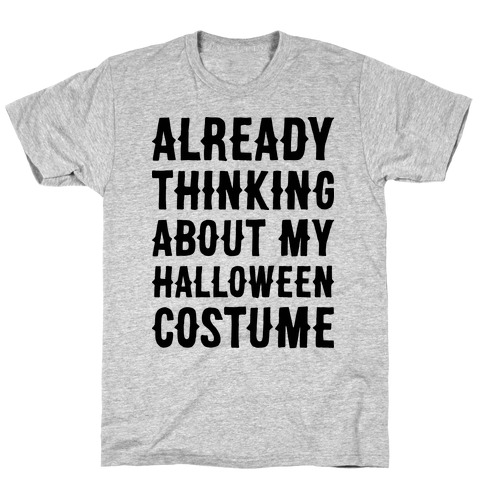 Already Thinking About My Halloween Costume T-Shirt