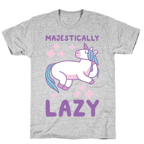 Majestically Lazy T-Shirt