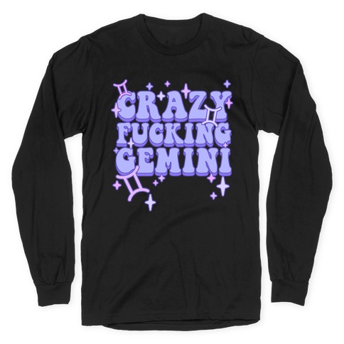Crazy F***ing Gemini Long Sleeve T-Shirt