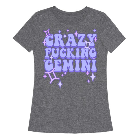 Crazy F***ing Gemini Womens T-Shirt