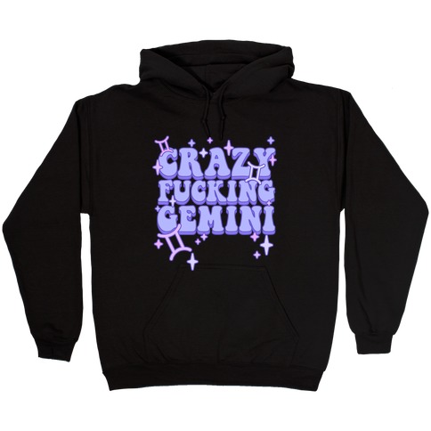 Crazy F***ing Gemini Hooded Sweatshirt