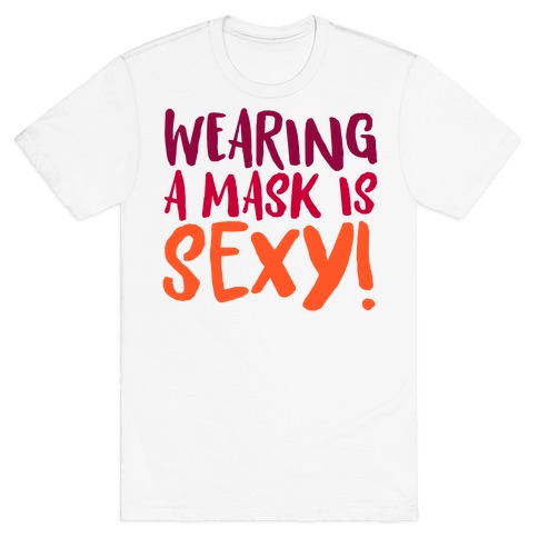 Wearing A Mask Is Sexy T-Shirt