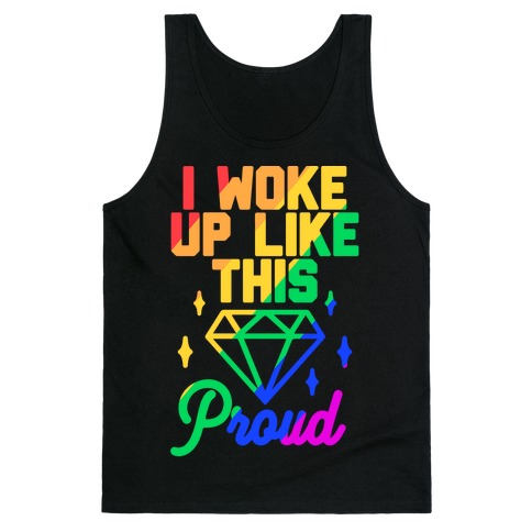 I Woke Up Like This Proud LGBT Tank Top
