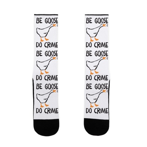 Be Goose Do Crime Sock