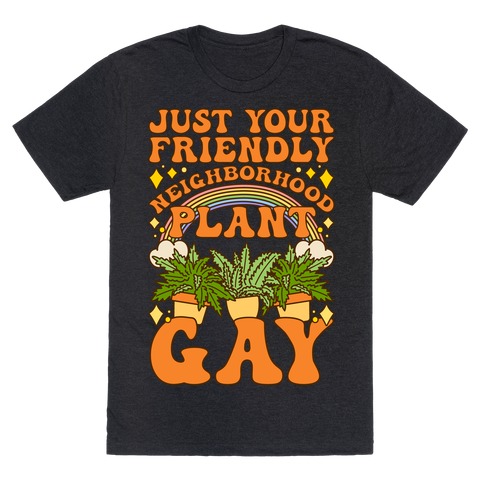 Just Your Friendly Neighborhood Plant Gay T-Shirt