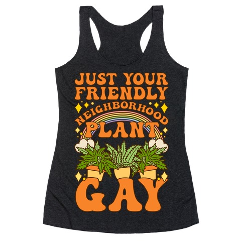 Just Your Friendly Neighborhood Plant Gay Racerback Tank Top