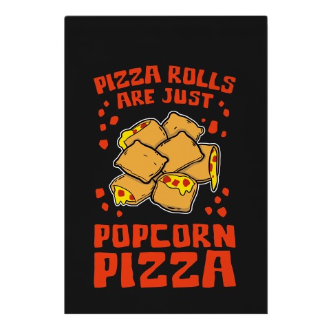 Pizza Rolls Are Just Popcorn Pizza Garden Flag