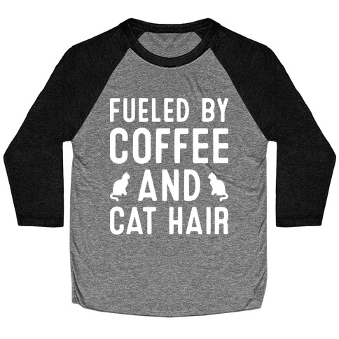 Fueled By Coffee And Cat Hair Baseball Tee