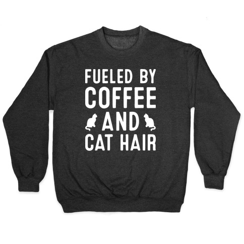 Fueled By Coffee And Cat Hair Pullover