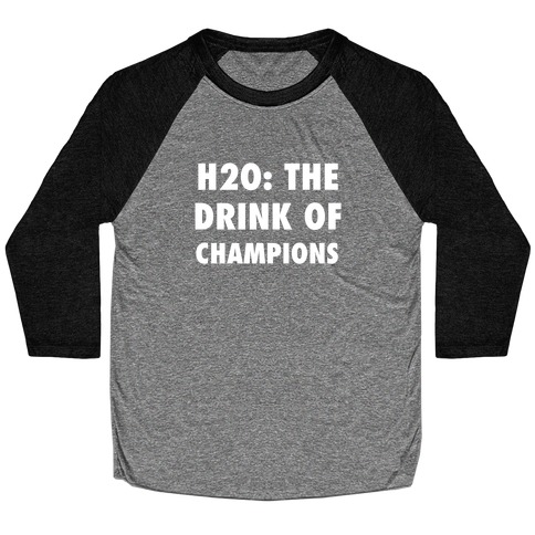 H2o: The Drink Of Champions Baseball Tee