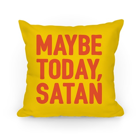 Maybe Today Satan Parody Pillow