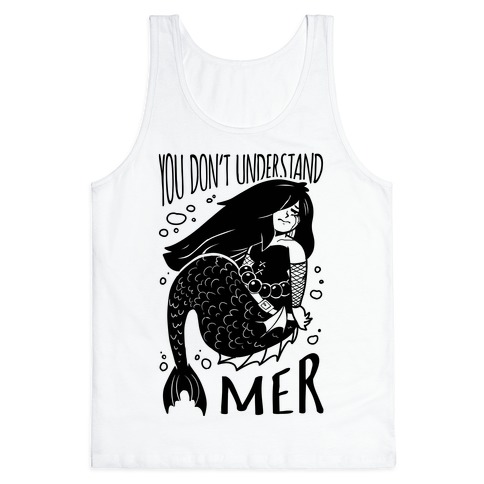 You Don't Understand Mer Tank Top