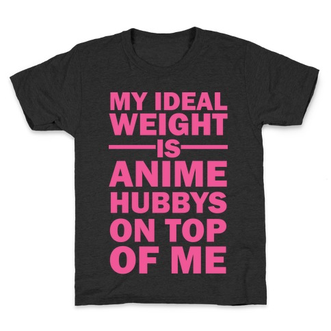 My Ideal Weight Is Anime Hubbys On Top Of Me Kids T-Shirt