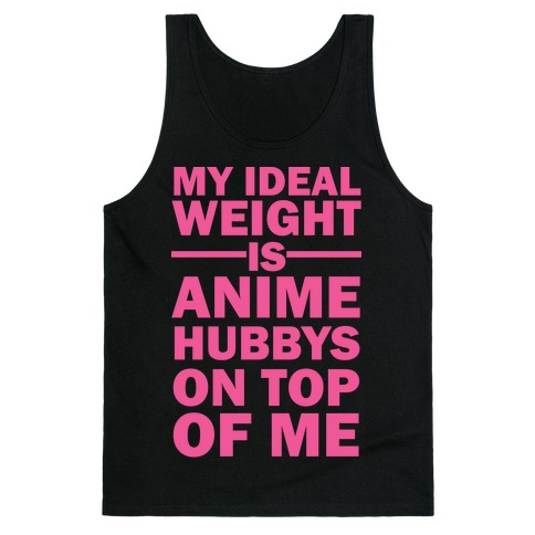 My Ideal Weight Is Anime Hubbys On Top Of Me Tank Top