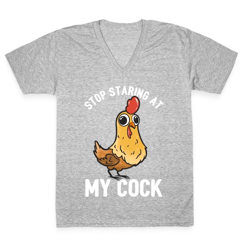 Stop Staring At My Cock  V-Neck Tee Shirt