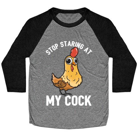 Stop Staring At My Cock  Baseball Tee