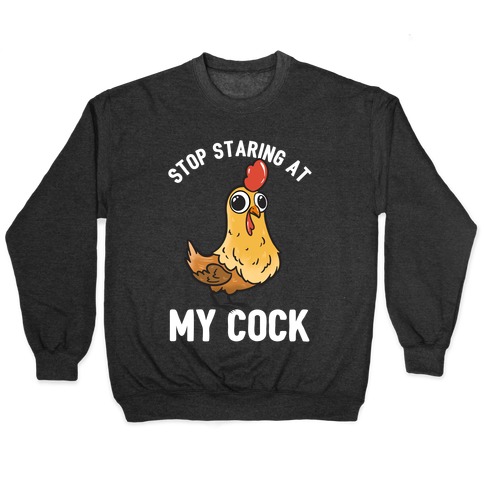 Stop Staring At My Cock  Pullover