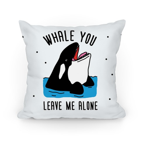 Whale You Leave Me Alone Pillow