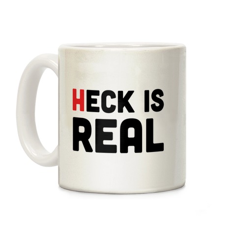 Heck is Real Coffee Mug
