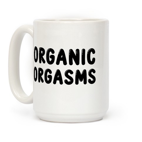 Organic Orgasms Coffee Mug