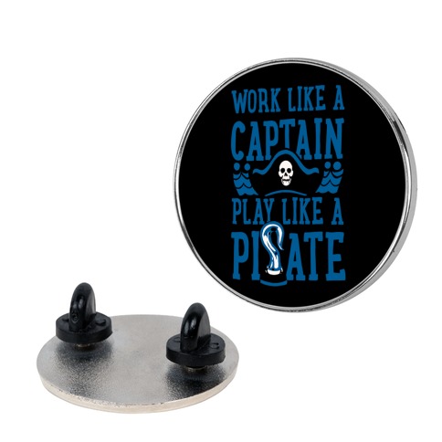 Work Like a Captain. Play Like a Pirate Pin