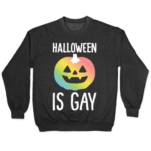 Halloween Is Gay Pullover