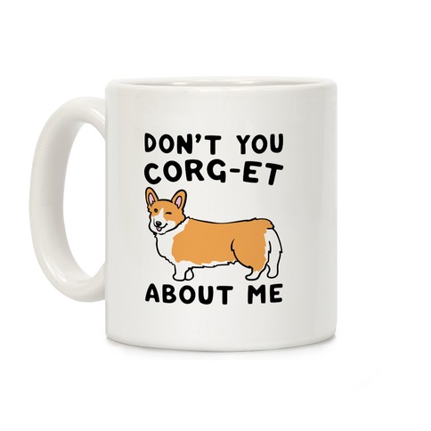 Don't You Corg-et About Me Parody Coffee Mug