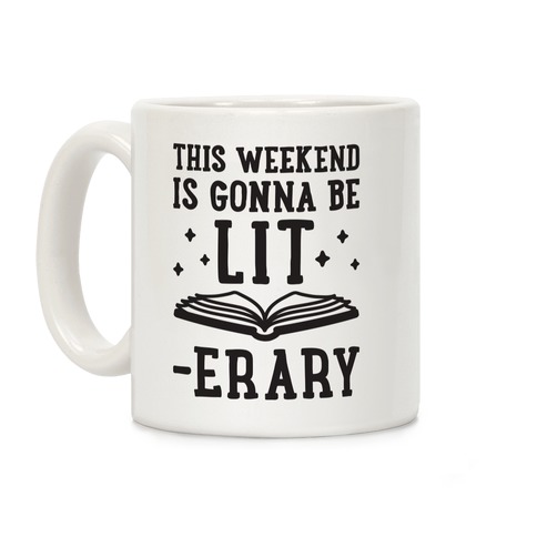 This Weekend Is Gonna Be Lit-erary Coffee Mug