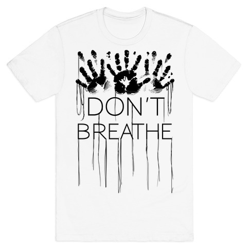 Don't Breath T-Shirt