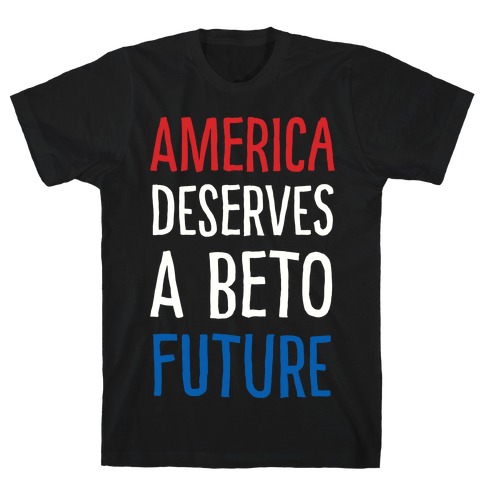 America Deserves A Beto Future T-Shirt
