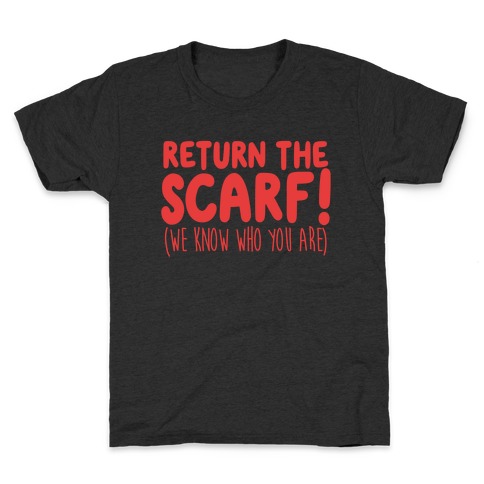Return The Scarf! (We Know Who You Are) Kids T-Shirt