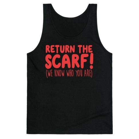 Return The Scarf! (We Know Who You Are) Tank Top